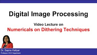 L9B  Numericals on Dithering Algorithms  Digital Image Processing AKTU [upl. by Eniawd974]