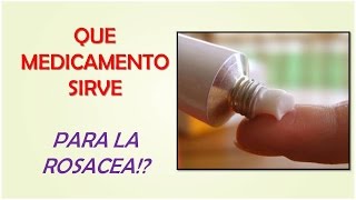 MEDICAMENTOS PARA LA ROSACEA  QUE MEDICAMENTO SIRVE PARA LA ROSACEA [upl. by Shelia]