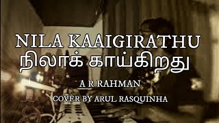 நிலா காய்கிறது  NILA KAAIGIRATHU  A R Rahman  Cover By Arul Rasquinha [upl. by Yrocal126]