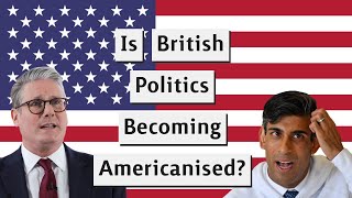 Is British Politics Becoming Americanised [upl. by Adanama]