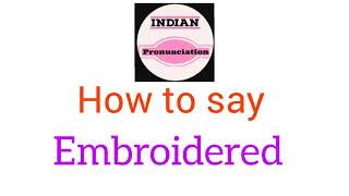 Pronunciation of Embroidered  How to Say Embroidered  Pronounce Embroidered [upl. by Sucramd378]