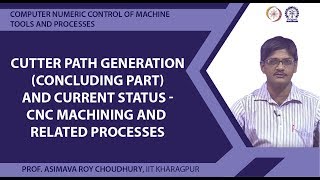 Cutter Path Generation Concluding Part and Current Status  CNC Machining and Related Processes [upl. by Couhp654]