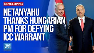 Netanyahu Thanks Hungarian PM Orban For Invite In Defiance Of ICC Warrant  Dawn News English [upl. by Novello]