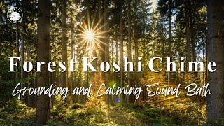 Forest Koshi Chime  Gentle amp Grounding Sound Bath 🌳🍃  432 Hz [upl. by Yelra]