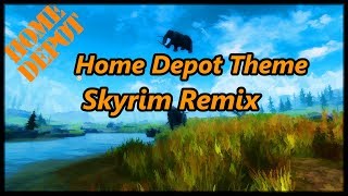 Home Depot Theme Song Skyrim Remix [upl. by Oakes]