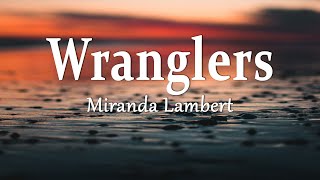 Miranda Lambert  Wranglers Lyrics [upl. by Htiel725]