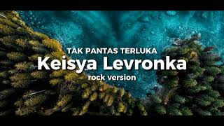 Keisya Levronka  tak pantas terluka  rock version‼️❗ [upl. by Eddra]