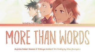 Jujutsu Kaisen Shibuya Incident Arc  Ending FULL quotmore than wordsquot by Hitsujibungaku Lyrics [upl. by Corkhill]