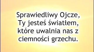 Modlitwa uwielbienia  Sprawiedliwy Ojcze Ty jesteś światłem które uwalnia nas z ciemności grzechu [upl. by Ednutabab]