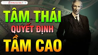 TÂM THÁI QUYẾT ĐỊNH TẦM CAO  RÈN MỖI NGÀY ĐỂ THÀNH CÔNG  Tư Duy Làm Giàu [upl. by Eecart293]