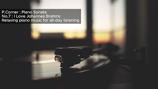 PCorner No7 Piano Sonata  I Love Johannes Brahms  Piano allday listening [upl. by Ahsan]