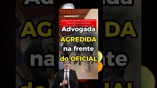 🟡 Advogada é AGREDIDA na frente de OFICIAL  policiamilitar policiacivil guardamunicipal [upl. by Lozar]