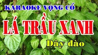 Karaoke vọng cổ LÁ TRẦU XANH  DÂY ĐÀO Beat hay [upl. by Landon]