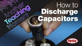 How to Safely Discharge a Capacitor  Another Teaching Moment  DigiKey [upl. by Harehs732]