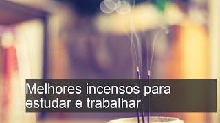 Descubra os Melhores Incensos para Aumentar sua Concentração nos Estudos e no Trabalho [upl. by Pierrepont]