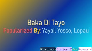 Baka Di Tayo Yayoi Yosso Lopau KaraokeMinus OneInstrumentalReyna 4 [upl. by Eelahc124]