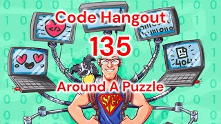 Code Hangout 135 Around A Puzzle [upl. by Zina970]