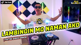 Lambingin Mo Naman Ako TikTok Disco Dance Dj Sandy Remix [upl. by Ialokin]