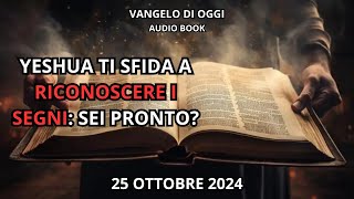 Vangelo di Oggi Yeshua Avverte Riconosci i Segni dei Tempi [upl. by Summers]