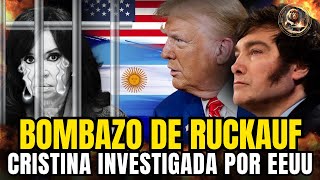 BOMBAZO de RUCKAUF🔥CRISTINA INVESTIGADA por Estados Unidos💣TRUMP y MILEI se potencian [upl. by Atiragram]