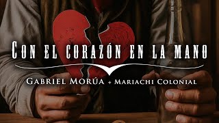 Gabriel Morúa Mariachi Colonial  Con el Corazón en la Mano VIDEO OFICIAL AI [upl. by Inot486]