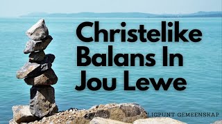 Christelike Balans In Jou Lewe [upl. by Calli489]