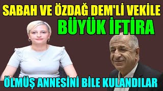 Sabah ve Ümit Özdağdan Demli vekile büyük iftira [upl. by Glorianna279]