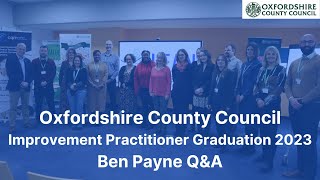 Oxfordshire County Council  Improvement Practitioner Graduation Event 2023  Ben Payne QampA [upl. by Selwin]