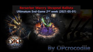 314 POE Berserker Warcry Shrapnel Ballista  2nd week Ultimatum End Game 20210501 [upl. by Norabal]