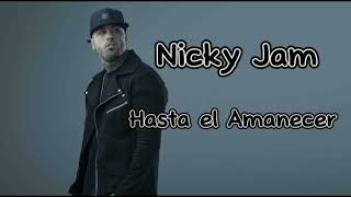 Hasta el Amanecer  Nicky Jam [upl. by Kokaras854]