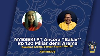 NYESEK PT Ancora “Bakar” Rp 120 Miliar demi Arema Part 3 [upl. by Eldwen]