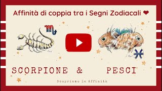 💕 Affinità di Coppia tra i Segni Zodiacali  ♏ Scorpione amp ♓ Pesci [upl. by Prochora784]