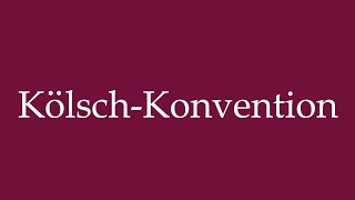 How to Pronounce KölschKonvention Kölsch convention Correctly in German [upl. by Nillad]