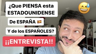 Que PIENSA esta ESTADOUNIDENSE de ESPAÑA y los ESPAÑOLES [upl. by O'Doneven121]