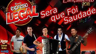 BANDA EXPRESSO LEGAL  SERÁ QUE FOI SAUDADES  LANÇAMENTO 2018  VIDEO MUSICAL HD [upl. by Ennaer]