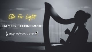 Harp and Piano Calming and Sleeping Music  Elle For Light [upl. by Pachston]