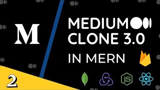 Build amp Deploy Medium 30 Clone using MongoDB React NodeJS  Redux and Firebase Auth  Part  2 [upl. by Ahsiakal]