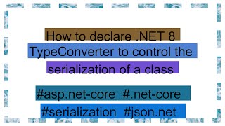 How to declare NET 8 TypeConverter to control the serialization of a class [upl. by Arreit25]