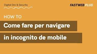 Come fare per navigare in incognito da mobile  FASTWEB PLUS [upl. by Enelak]