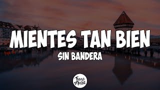 Mientes Tan Bien  Sin bandera LetraLyrics [upl. by Benedikt]