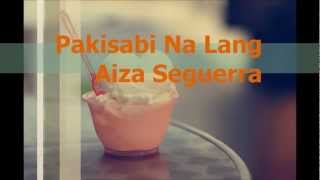 Aiza Seguerra  Pakisabi Na Lang Lyric video [upl. by Albertine]