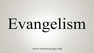 How To Say Evangelism [upl. by Philbin]