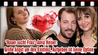 „Bauer sucht Frau“ – Anna Heiser Große Angst Aufgeben ist keine Option [upl. by Derr536]