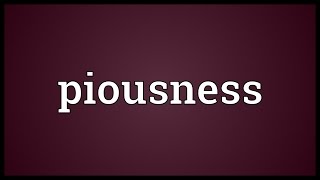 Piousness Meaning [upl. by Pyszka223]