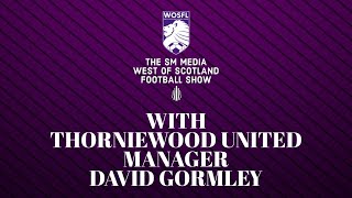 THE SM MEDIA WEST OF SCOTLAND FOOTBALL SHOW With Thorniewood United Manager David Gormley [upl. by O'Toole]