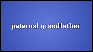 Paternal grandfather Meaning [upl. by Wiebmer898]