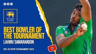 Lahiru Samarakoon  Best Bowler  NSL 50 Over Tournament 2023 [upl. by Edahs]