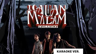 Insomniacks  Igauan Malam  KARAOKE VERSION [upl. by Pride]