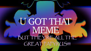 ⚠️FLASHING IMAGES⚠️ U GOT THAT ••• PAPYRUS AU ••• ANIMATION MEME [upl. by Bazar329]