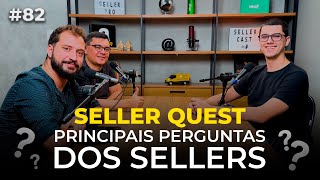 SELLER QUEST  AS PRINCIPAIS PERGUNTAS DOS SELLERS DE MARKETPLACES  Seller cast 82 [upl. by Noslen878]